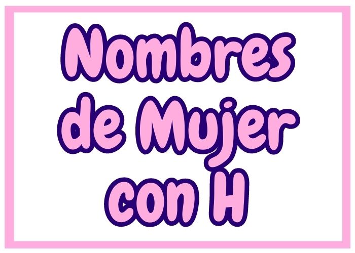 Nombres de Mujer con H